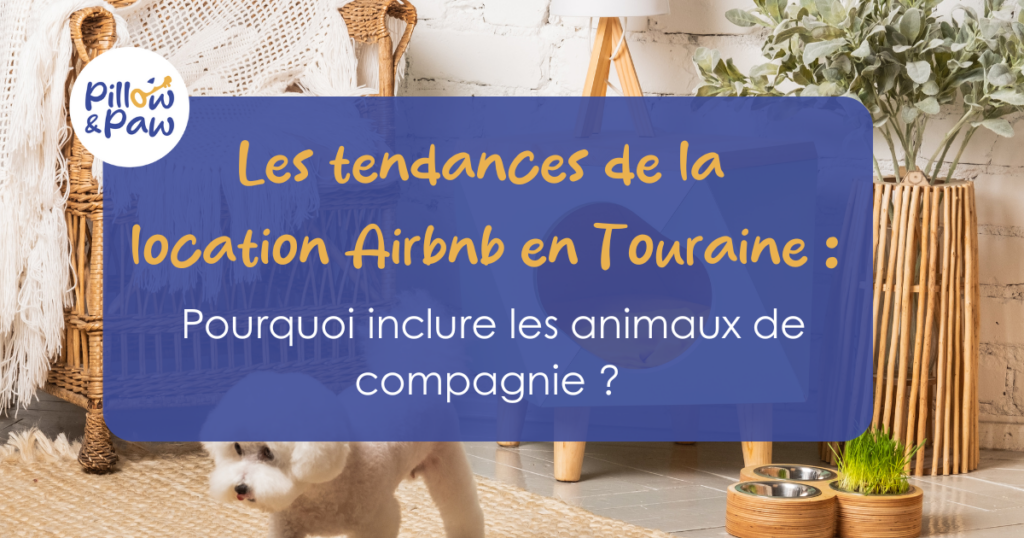 Lire la suite à propos de l’article Les tendances de la location Airbnb en Touraine : pourquoi inclure les animaux de compagnie ?